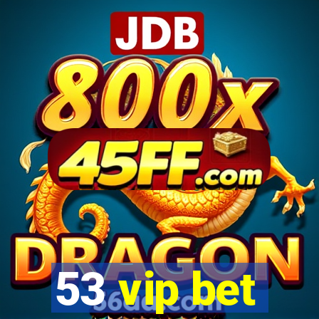 53 vip bet